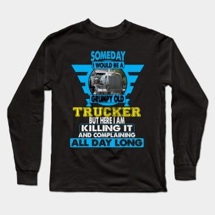 Someday I Would Be A Grumpy Old Trucker Long Sleeve T-Shirt